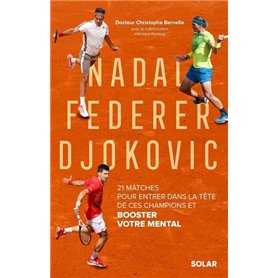 Nadal, Federer, Djokovic - 21 matches pour entrer dans la tête de ces champions et booster votre men