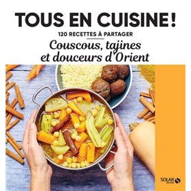 Couscous, tajines et douceurs d Orient - 120 recettes à partager