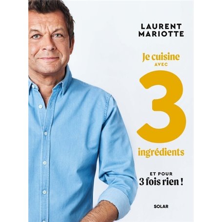 Je cuisine avec 3 ingrédients et pour 3 fois rien !