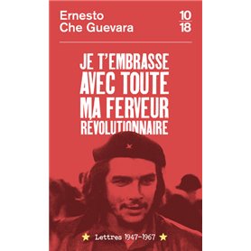 Je t'embrasse avec toute ma ferveur révolutionnaire : lettres 1947-1967