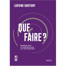 Que faire ? - Stratégies d'hier et d'aujourd'hui pour une vraie démocratie