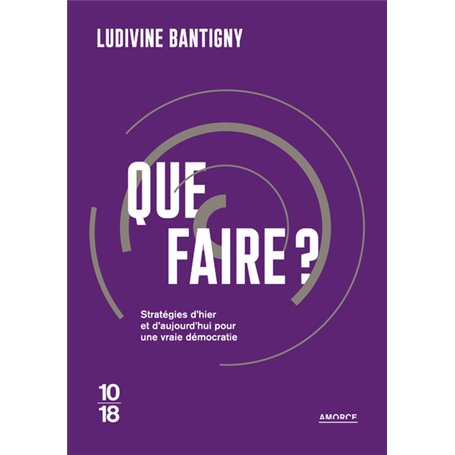 Que faire ? - Stratégies d'hier et d'aujourd'hui pour une vraie démocratie