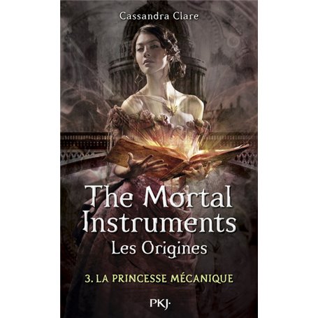 The Mortal Instruments - Les Origines - tome 3 La princesse mécanique