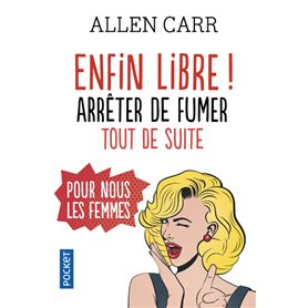 Enfin libre ! Arrêter de fumer tout de suite