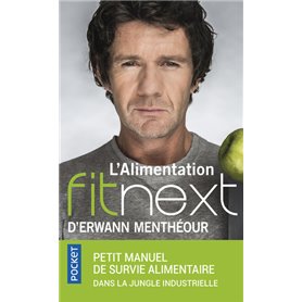 L'alimentation fitnext d'Erwann Menthéour - petit manuel de survie alimentaire dans la jungle indus