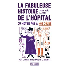 La Fabuleuse Histoire de l'hôpital du Moyen Age à nos jours