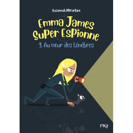 Emma James Super Espionne - tome 3 Au coeur des Ténèbres