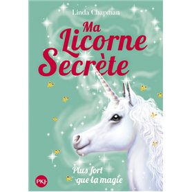 Ma licorne secrète - tome 5 Plus fort que la magie