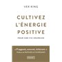 Cultivez l'énergie positive - Pour une vie heureuse