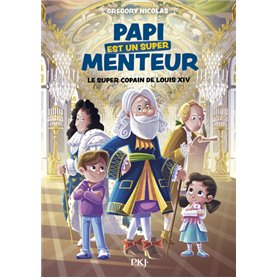 Papi est un super menteur - Tome 1 Le super copain de Louis XIV