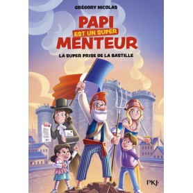 Mon papi est un super menteur - Tome 3 La super prise de la Bastille