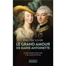 Le Grand amour de Marie-Antoinette - Suivi des Lettres secrètes de la reine et du comte de Fersen