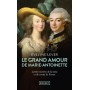 Le Grand amour de Marie-Antoinette - Suivi des Lettres secrètes de la reine et du comte de Fersen