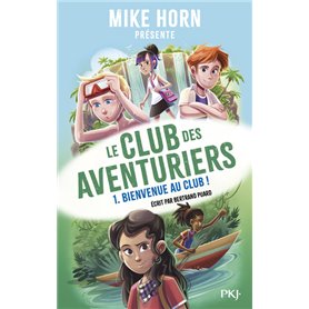 Mike Horn - Le club des aventuriers - Tome 1 Bienvenue au club !