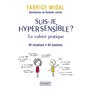 Suis-je hypersensible ? : le cahier pratique - 40 situations, 40 solutions