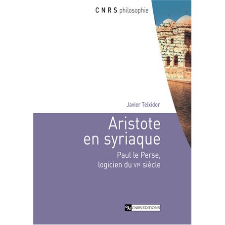 Aristote en Syriaque - Paul le Perse, logicien duVIe siècle