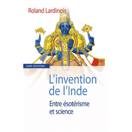 L'Invention de l'Inde. Entre ésotérisme et science