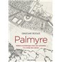 Palmyre. Histoire et archéologie d'une cité caravanière à la croisée des cultures