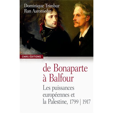 De Bonaparte à Balfour. La France, l'Europe occidentale et la Palestine. 1799-1917