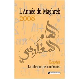 L'Année du Maghreb 2008 - Dossier : La fabrique de la mémoire