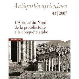 Antiquités Africaines numéro 43-2007 - L'Afrique du Nord de la protohistoire à la conquête arabe
