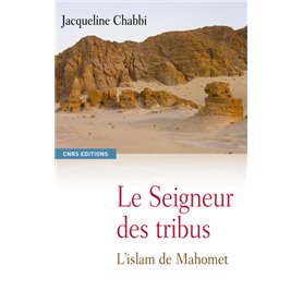 Le Seigneur des tribus. L'islam de Mahomet