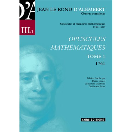 Oeuvres complètes de Jean Le Rond d'Alembert 1/5-Opuscule mathématique