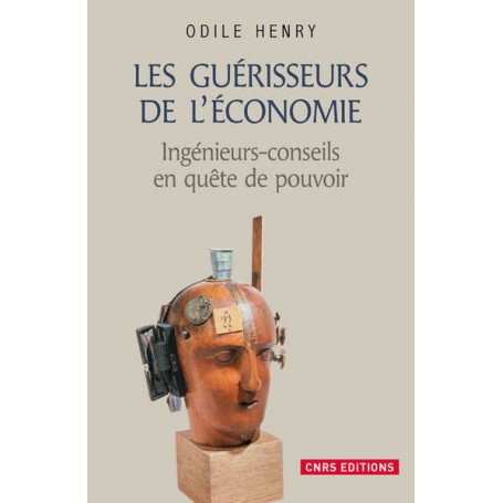 Les Guérisseurs de l'économie . Ingénieurs-conseils en quête de pouvoir