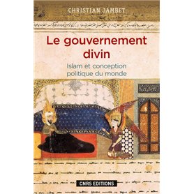 Le Gouvernement divin. Islam et conception politique du monde