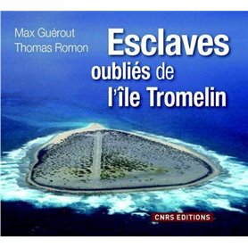 Tromelin. L'île aux esclaves oubliés
