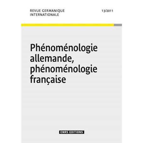 Revue germanique internationale 13 - Phénoménologie Allemande, phénoménologie Française