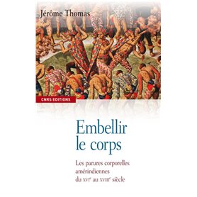 Embellir le corps. Les parures corporelles amérindiennes du XVIe AU XVIIe siècle