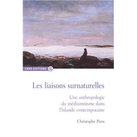 Liaisons surnaturelles - Une anthrpologie du médiumniste...