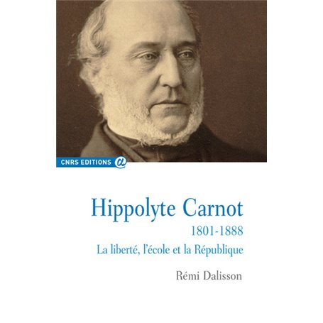 Hippolyte Carnot 1801-1888 La liberté, l'école et la République