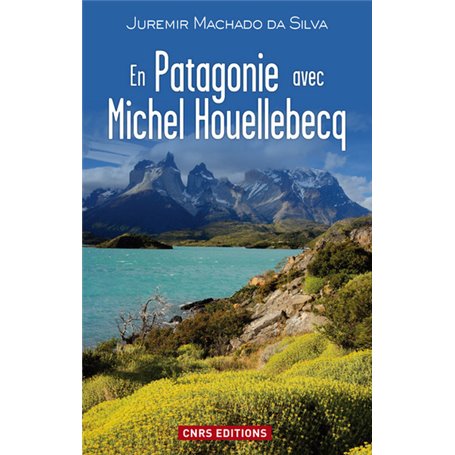 En Patagonie avec Michel Houellebecq