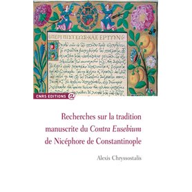 Recherches sur la tradition manuscrite du Contra Eusebium de Nicephore de Constantinople