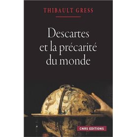 Descartes et la précarité du monde. Essai sur les