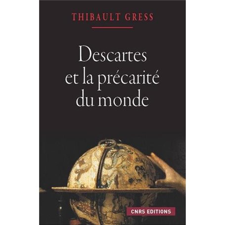 Descartes et la précarité du monde. Essai sur les