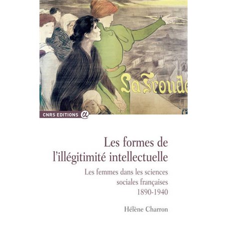 Les Formes de l'illégitimité intellectuelle. Les femmes dans les sciences sociales françaises 1890-1