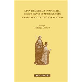 Deux bibliophiles humanistes. Bibliothèques et manuscrits de Jean Jouffroy et d'Hélion Jouffroy