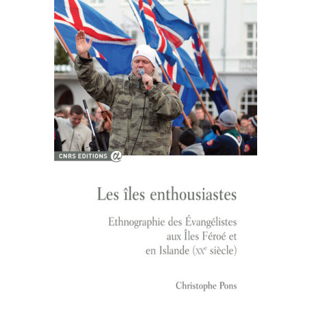 Les îles enthousiastes - Ethnographie des évangélistes aux îles Feroe et en Islande (XXè siècle)