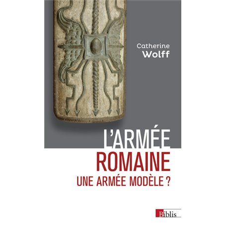 L'Armée romaine. Une armée modèle ?