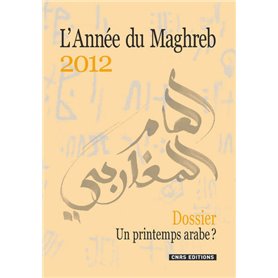 L'Année du Maghreb 2012 - Dossier. Un printemps arabe?