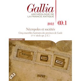 Gallia 69.1 2012. Archéologie de la France Antique - Nécropoles et sociétés : Cinq ensembles funérai