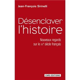 Désenclaver l'Histoire. Nouveaux regards sur le XXe siècle français