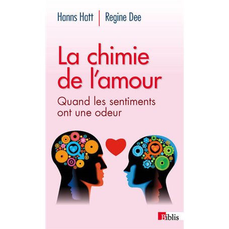 La Chimie de l'amour. Quand les sentiments ont une odeur