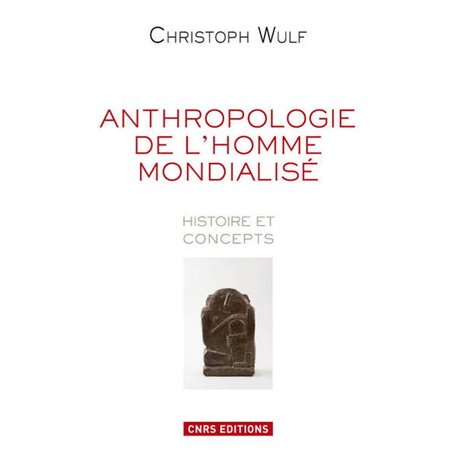 Anthropologie de l'homme mondialisé. Histoire et concepts