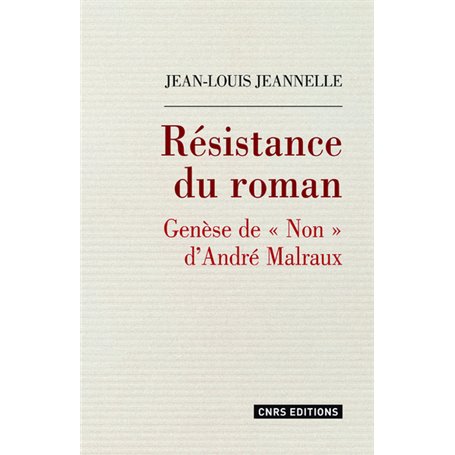 Résistance du roman. Genèse de Non d'André Malraux