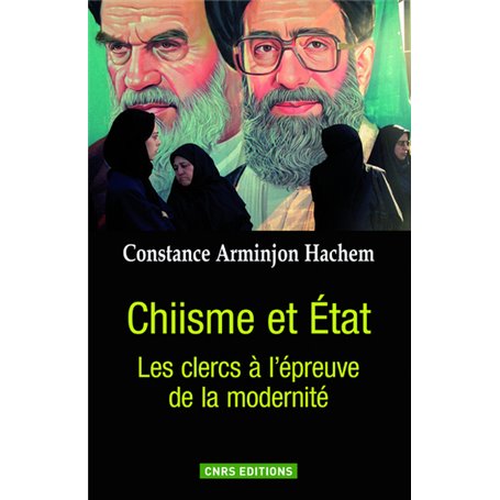 Chiisme et État. Les Clercs à l'épreuve de la modernité