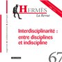 Hermès 67 - Interdisciplinarité: entre disciplines et indiscipline